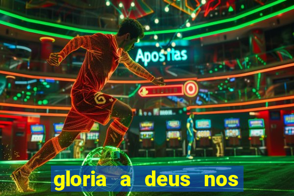 gloria a deus nos altos ceus letra